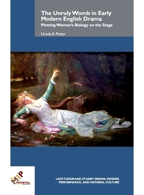 预订 The Unruly Womb in Early Modern English Drama: Plotting Women's Biology on the Stage