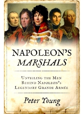 预订 Napoleon’s Marshals: Unveiling the Men Behind Napoleon’s Legendary Grande Armée: 9781800559691