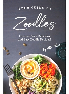 预订 Your Guide to Zoodles: Discover Very Delicious and Easy Zoodle Recipes!: 9781710146783