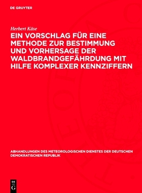 预订 Ein Vorschlag Für Eine Methode Zur Bestimmung Und Vorhersage Der Waldbrandgefährdung Mit Hilfe Komplexer Kennziff