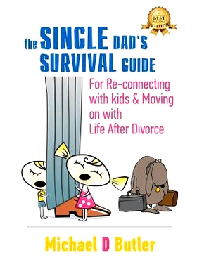 预订 Single Dad’s Survival Guide: For Re-Connecting with Your Kids & Moving on with Life After Divorce (The Single Pare