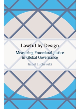 预订 Lawful by Design: Measuring Procedural Justice in Global Governance 设计为合法：衡量全球治理中的程序正义: 978100901