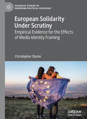 【预订】European Solidarity Under Scrutiny: Empirical Evidence for the Effects of Media Identi 9783030671815