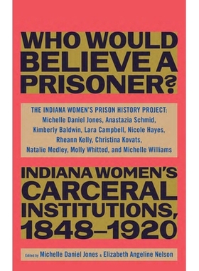 预订 “Besides, Who Would Believe a Prisoner?”: Indiana Women’s Carceral Institutions, 1848–1920 “再说了，谁会相信一