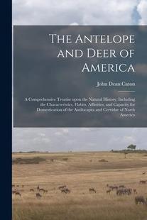 Natural Comprehensive Treatise and 9781014978448 Including Antelope Deer America the Upon History The 预订
