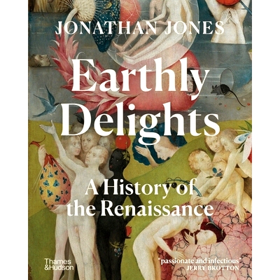 预订 Earthly Delights A History Of The Renaissance 尘世的欢乐：文艺复兴史: 9780500023136