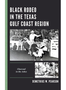 预订 Black Rodeo in the Texas Gulf Coast Region: Charcoal in the Ashes 德克萨斯州墨西哥湾沿岸地区的黑色牛仔竞技表演：灰