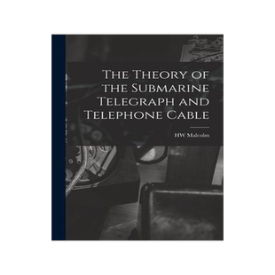 [预订]The Theory of the Submarine Telegraph and Telephone Cable 9781018151557