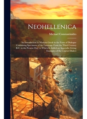 预订 Neohellenica: An Introduction to Modern Greek in the Form of Dialogue Containing Specimens of the Language From the