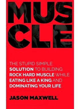预订 Muscle: The Stupid Simple Solution To Building Rock Hard Muscle While Eating Like A King And Dominating Your Life: