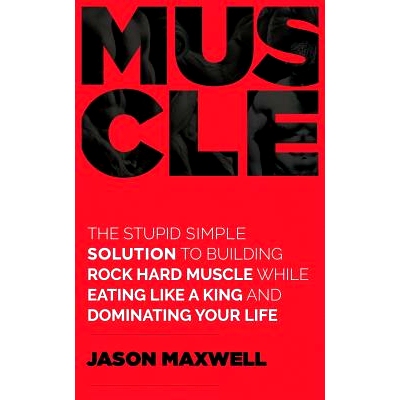 预订 Muscle: The Stupid Simple Solution To Building Rock Hard Muscle While Eating Like A King And Dominating Your Life: