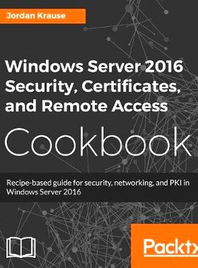 预订 Windows Server 2016 Security, Certificates, and Remote Access Cookbook Windows Server 2016 安全、证书和远程访问手册