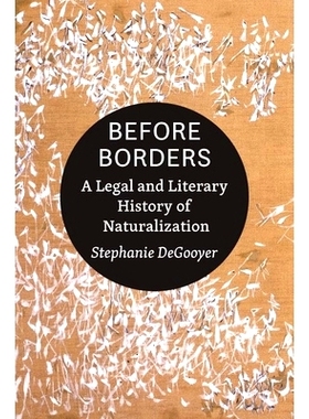 预订 Before Borders: A Legal and Literary History of Naturalization 边界之前：入籍的法律与文学史: 9781421443911