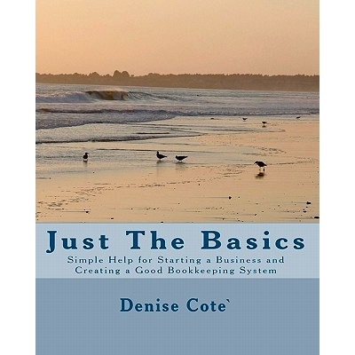 预订 Just The Basics: Simple Help for Starting a Business and Creating a Good Bookkeeping System: 9781451587913