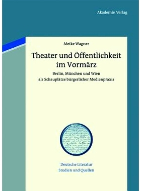 预订 Theater und Öffentlichkeit im Vormärz: Berlin, München und Wien als Schauplätze bürgerlicher Medienpraxis: 978