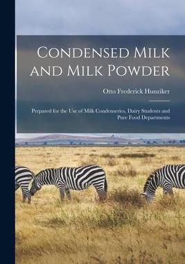 [预订]Condensed Milk and Milk Powder: Prepared for the Use of Milk Condenseries, Dairy Students and Pure F 9781013673320