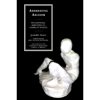 预订 Addressing Ableism: Philosophical Questions via Disability Studies 通过残疾研究解决残疾歧视:哲学问题: 9781498540766