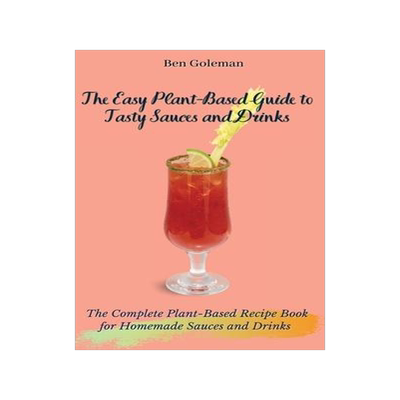 [预订]The Easy Plant- Based Guide to Tasty Sauces and Drinks: The Complete Plant-Based Recipe Book for Hom 9781803171562