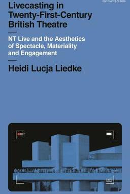 [预订]Livecasting in Twenty-First-Century British Theatre: NT Live and the Aesthetics of Spectacle, Materi 9781350340961