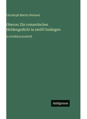 预订 Oberon; Ein romantisches Heldengedicht in zwölf Gesängen: in Großdruckschrift: 9783563710104