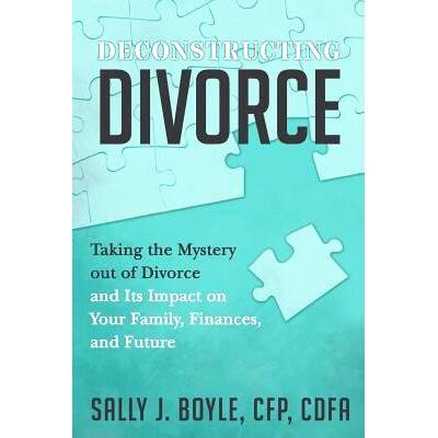 预订 Deconstructing Divorce: Taking the Mystery out of Divorce and Its Impact on Your Family, Finances, and Future: 9780