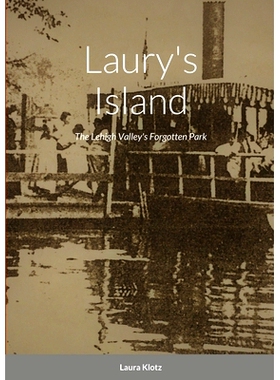 预订 Laury’s Island: The Lehigh Valley’s Forgotten Park: 9781716438400