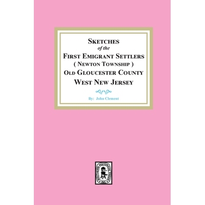 预订 Sketches of the First Emigrant Settlers, Newton Township, Old Gloucester County West New Jersey 9781639140374