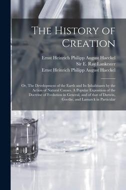 [预订]The History of Creation; or, The Development of the Earth and Its Inhabitants by the Action of Natur 9781013354847