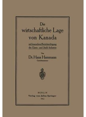 预订 Die wirtschaftliche Lage von Kanada: mit besondererBerücksichtigung der Eisen- und Stahl-Industrie: 9783642897955