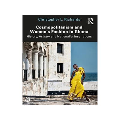 [预订]Cosmopolitanism and Women’s Fashion in Ghana 9780367694203