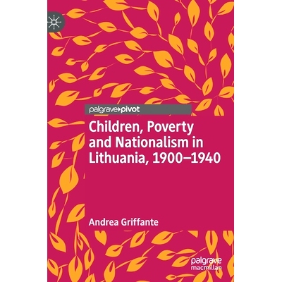 预订 Children, Poverty and Nationalism in Lithuania, 1900–1940 立陶宛儿童、贫困与民族主义 1900–1940: 9783030308698