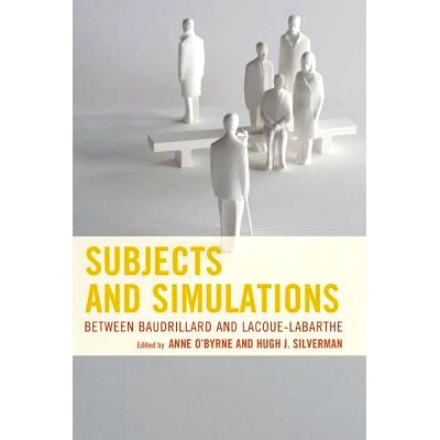 预订 Subjects and Simulations: Between Baudrillard and Lacoue-Labarthe 主题与模拟：鲍德里亚与拉古·拉巴特之间: 978073913
