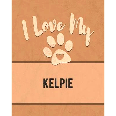 预订 I Love My Kelpie: For the Pet You Love, Track Vet, Health, Medical, Vaccinations and More in this Book: 97810746347