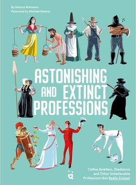 预订 Astonishing and Extinct Professions: Coffee Smellers, Gladiators and 99 other Unbelievable Professions that Really