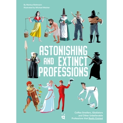预订 Astonishing and Extinct Professions: Coffee Smellers, Gladiators and 99 other Unbelievable Professions that Really