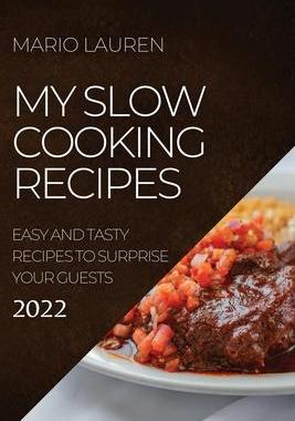 [预订]My Slow Cooking Recipes 2022: Easy and Tasty Recipes to Surprise Your Guests 9781804503690