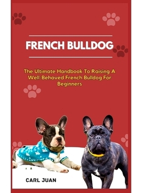 预订 French Bulldog: The Ultimate Handbook To Raising A Well-Behaved French Bulldog For Beginners: 9798872975427
