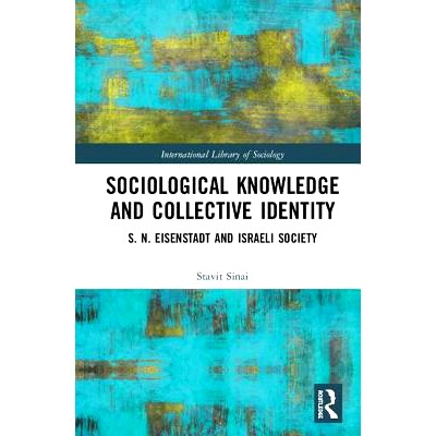 预订 Sociological Knowledge and Collective Identity: S. N. Eisenstadt and Israeli Society 社会学知识与集体认同：S. N.艾