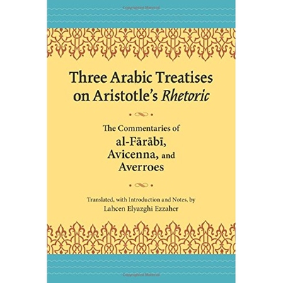 预订 Three Arabic Treatises on Aristole’s Rhetoric: The Commentaries of al-Farabi, Avicenna, and Averroes 亚里士多德修