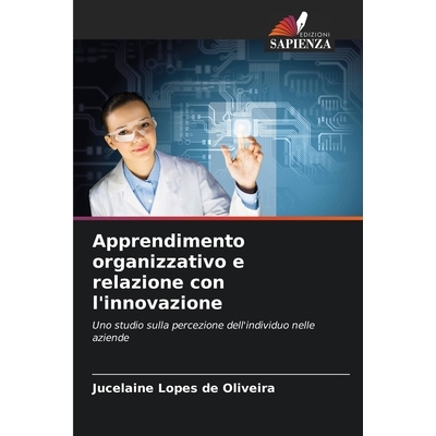 预订 Apprendimento organizzativo e relazione con l’innovazione: Uno studio sulla percezione dell’individuo nelle azien