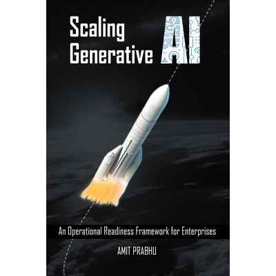 预订 Scaling Generative AI: An Operational Readiness Framework for Enterprises: An Operational Readiness Framework for E