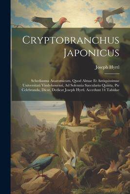 [预订]Cryptobranchus Japonicus: Schediasma Anatomicum, Quod Almae Et Antiquissimae Universitati Vindobonen 9781021373533