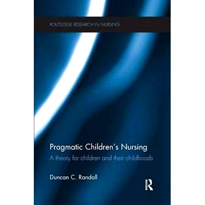 预订 Pragmatic Children’S Nursing: A Theory for Children and their Childhoods 务实儿童护理：儿童及其童年理论: 978113855