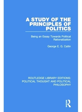 预订 A Study of the Principles of Politics: Being an Essay Towards Political Rationalization 政治学原理研究：关于政治合