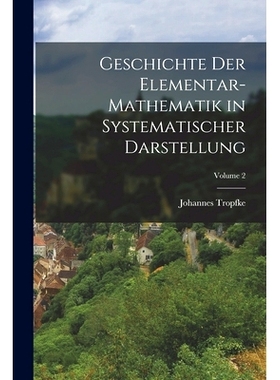 预订 Geschichte Der Elementar-Mathematik in Systematischer Darstellung; Volume 2: 9781019152539
