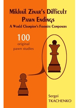 预订 Mikhail Zinar’s Difficult Pawn Endings: A World Champion’s Favorite Composers: 9785604071021