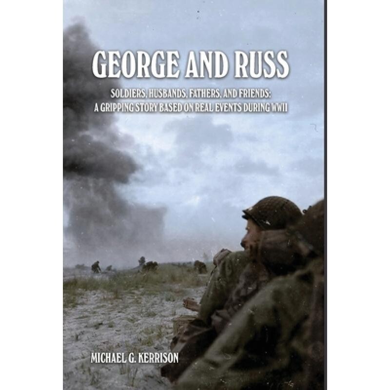预订 George and Russ: Soldiers, Husbands, Fathers, and Friends: A Gripping Story Based on Real Events During WWII 979888