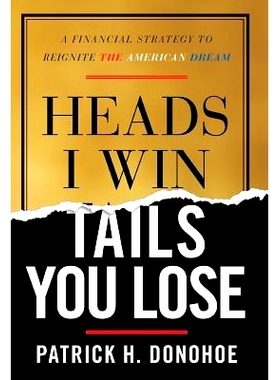 预订 Heads I Win, Tails You Lose: A Financial Strategy to Reignite the American Dream: 9781544511146