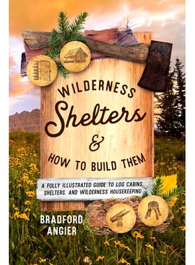 预订 Wilderness Shelters and How to Build Them: A Fully Illustrated Guide to Log Cabins, Shelters, and Wilderness Housek