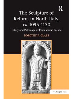 预订 The Sculpture of Reform in North Italy, ca 1095-1130: History and Patronage of Romanesque Façades 意大利北部雕塑,